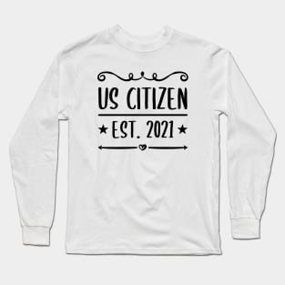 US Citizen Est. 2021 - American Immigrant Citizenship Long Sleeve T-Shirt